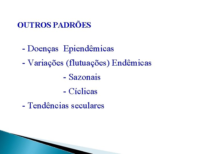 OUTROS PADRÕES - Doenças Epiendêmicas - Variações (flutuações) Endêmicas - Sazonais - Cíclicas -