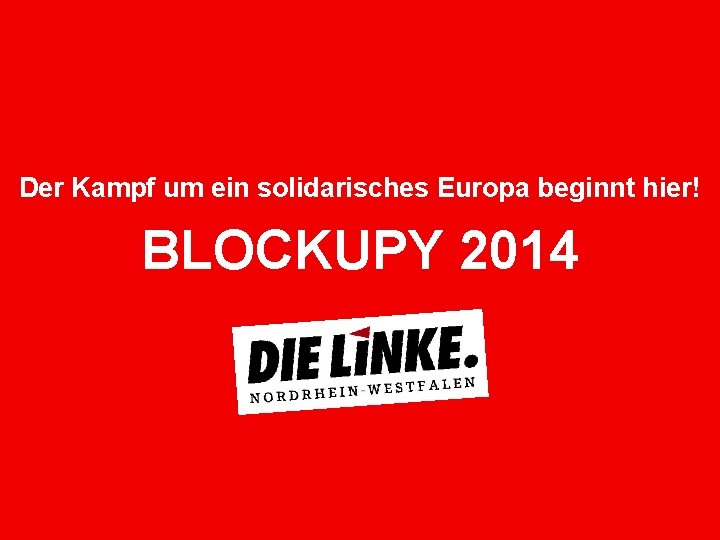 Der Kampf um ein solidarisches Europa beginnt hier! BLOCKUPY 2014 