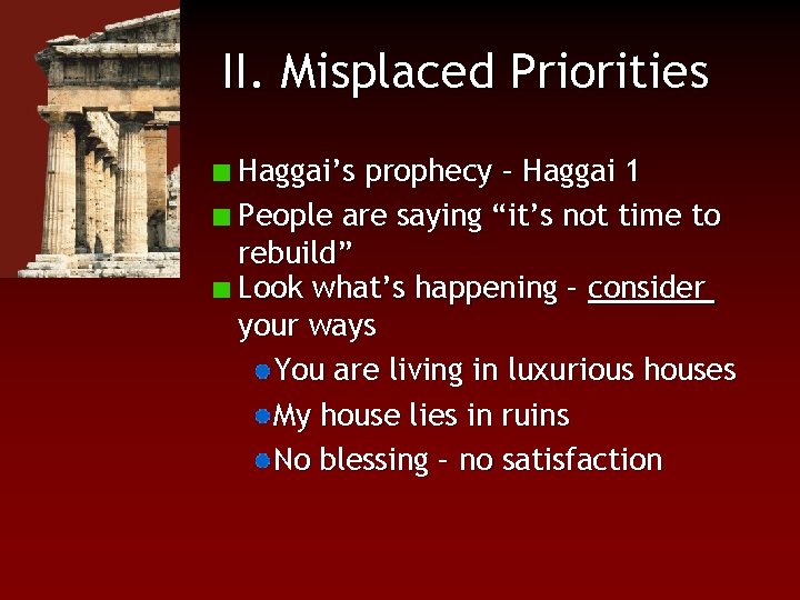 II. Misplaced Priorities Haggai’s prophecy – Haggai 1 People are saying “it’s not time