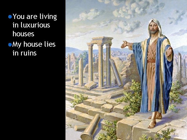 You are living in luxurious houses My house lies in ruins 