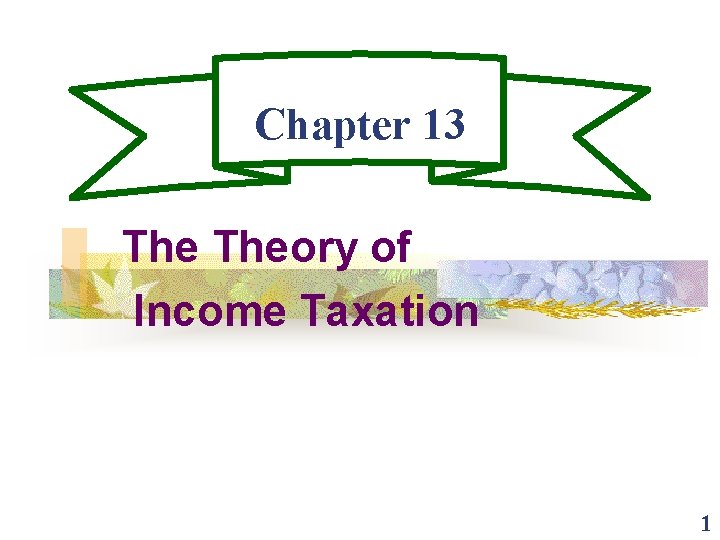 Chapter 13 Theory of Income Taxation 1 