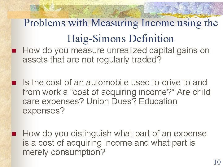 Problems with Measuring Income using the Haig-Simons Definition n How do you measure unrealized