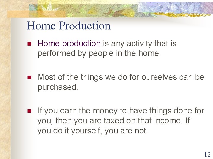 Home Production n Home production is any activity that is performed by people in