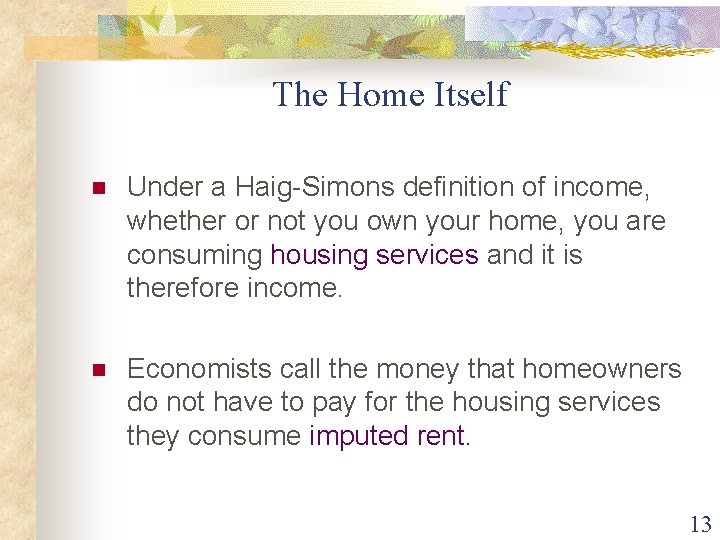 The Home Itself n Under a Haig-Simons definition of income, whether or not you