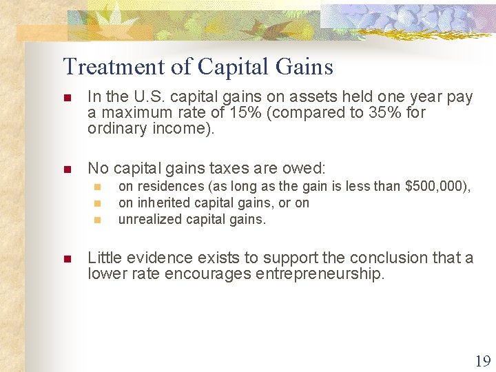 Treatment of Capital Gains n In the U. S. capital gains on assets held