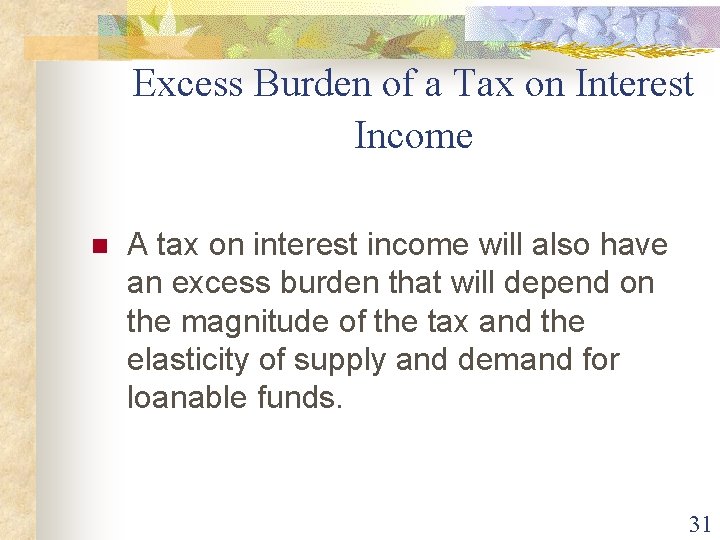 Excess Burden of a Tax on Interest Income n A tax on interest income