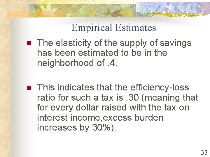 Empirical Estimates n The elasticity of the supply of savings has been estimated to
