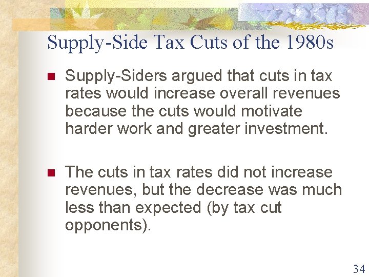 Supply-Side Tax Cuts of the 1980 s n Supply-Siders argued that cuts in tax