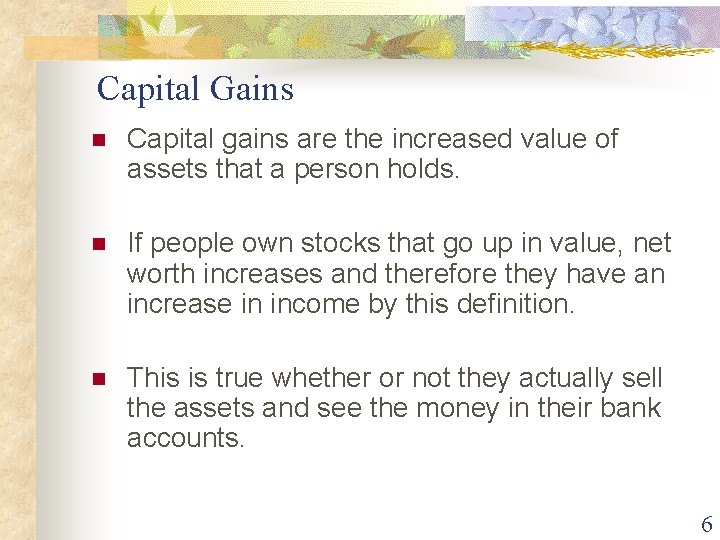 Capital Gains n Capital gains are the increased value of assets that a person