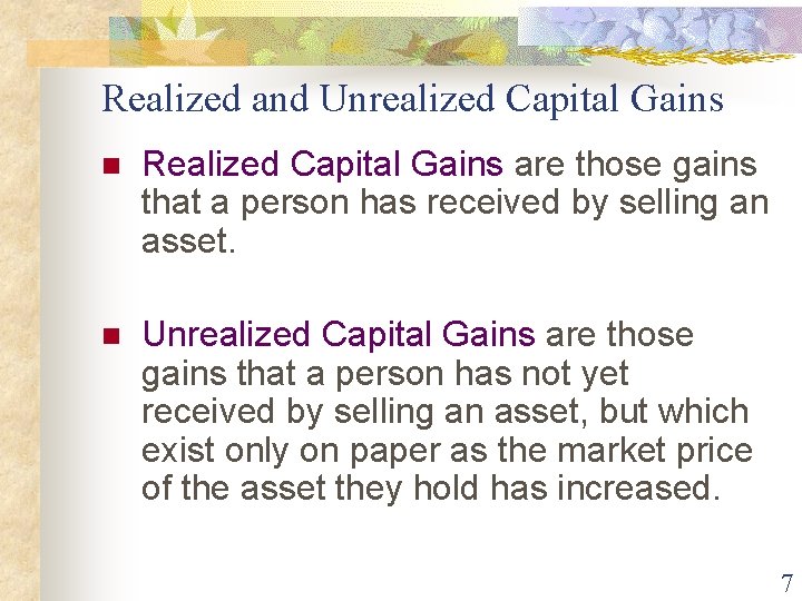 Realized and Unrealized Capital Gains n Realized Capital Gains are those gains that a