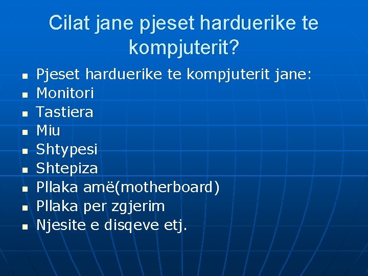 Cilat jane pjeset harduerike te kompjuterit? n n n n n Pjeset harduerike te