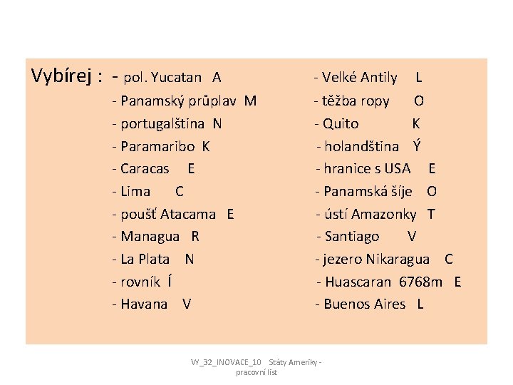 Vybírej : - pol. Yucatan A - Panamský průplav M - portugalština N -