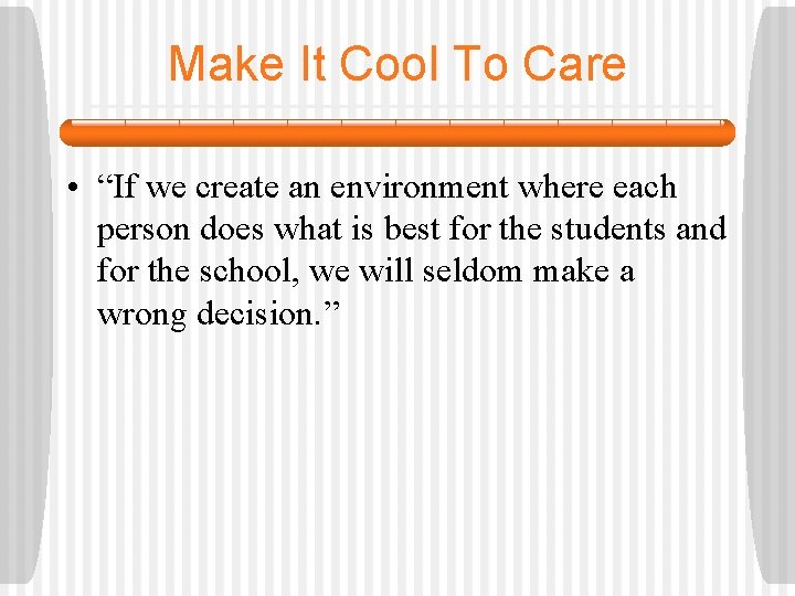 Make It Cool To Care • “If we create an environment where each person