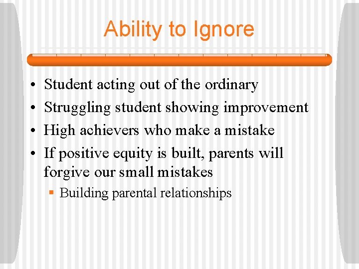 Ability to Ignore • • Student acting out of the ordinary Struggling student showing