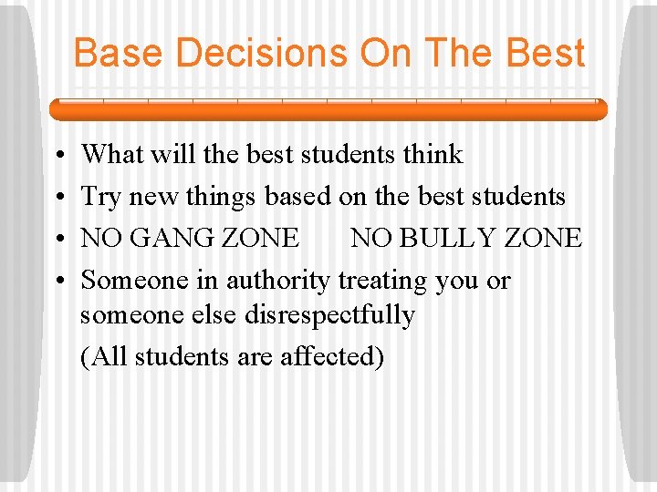 Base Decisions On The Best • • What will the best students think Try