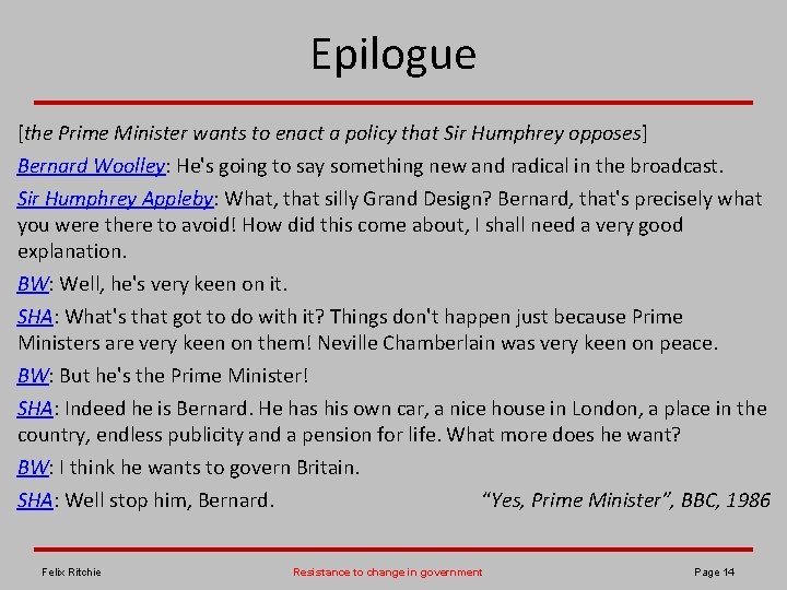 Epilogue [the Prime Minister wants to enact a policy that Sir Humphrey opposes] Bernard