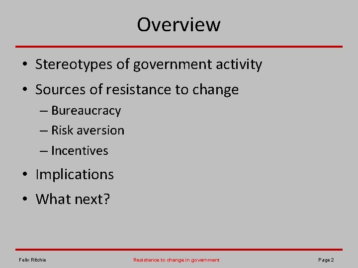 Overview • Stereotypes of government activity • Sources of resistance to change – Bureaucracy