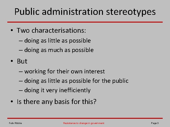 Public administration stereotypes • Two characterisations: – doing as little as possible – doing