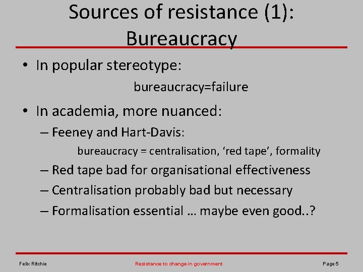 Sources of resistance (1): Bureaucracy • In popular stereotype: bureaucracy=failure • In academia, more