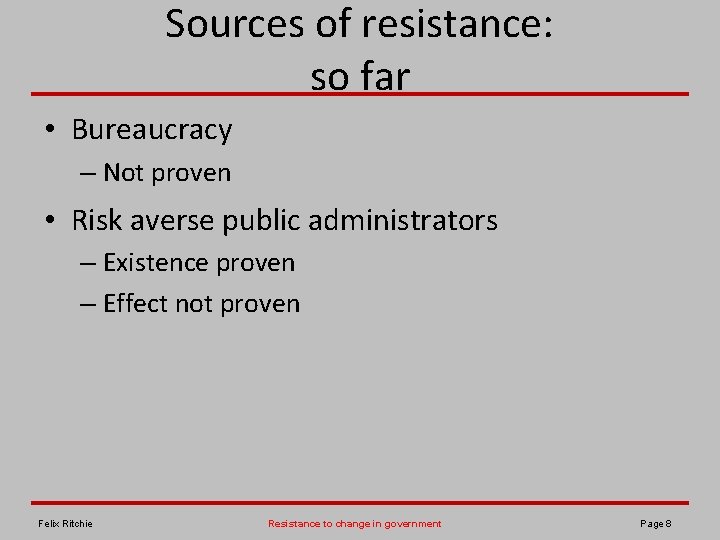 Sources of resistance: so far • Bureaucracy – Not proven • Risk averse public