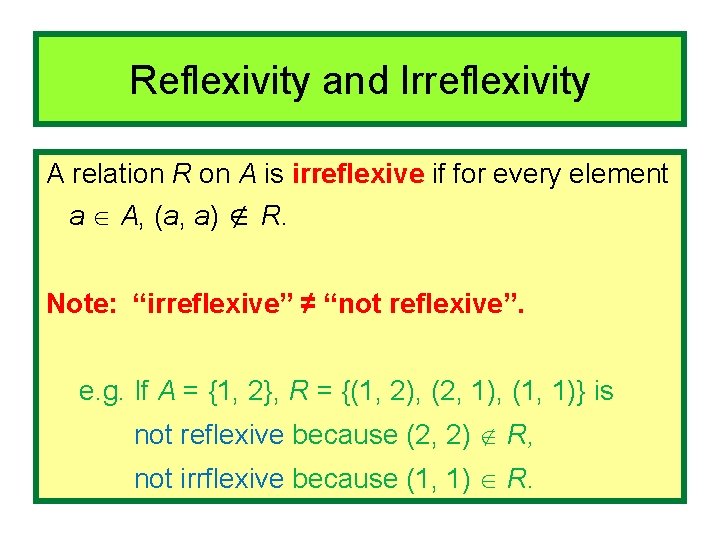 Reflexivity and Irreflexivity A relation R on A is irreflexive if for every element