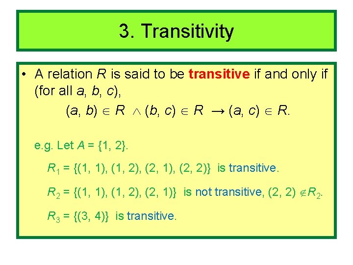 3. Transitivity • A relation R is said to be transitive if and only