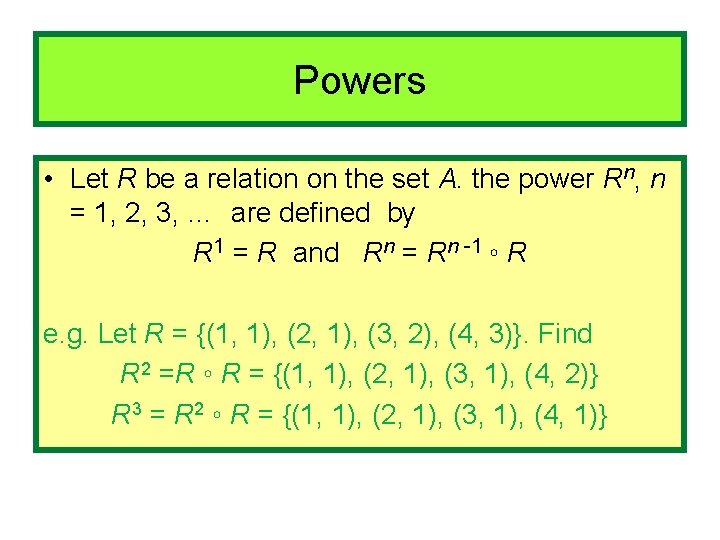 Powers • Let R be a relation on the set A. the power Rn,