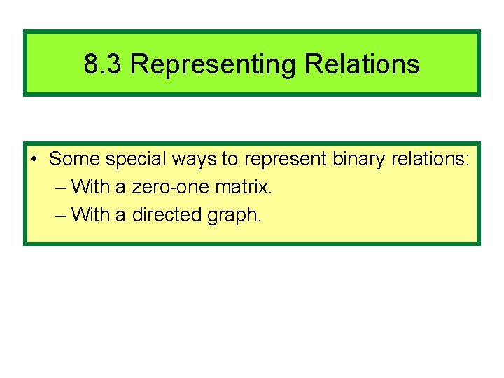 8. 3 Representing Relations • Some special ways to represent binary relations: – With