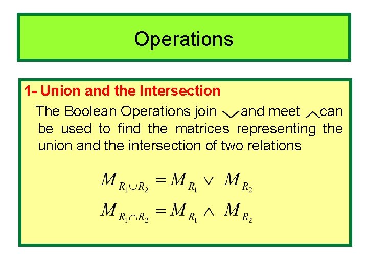 Operations 1 - Union and the Intersection The Boolean Operations join and meet can