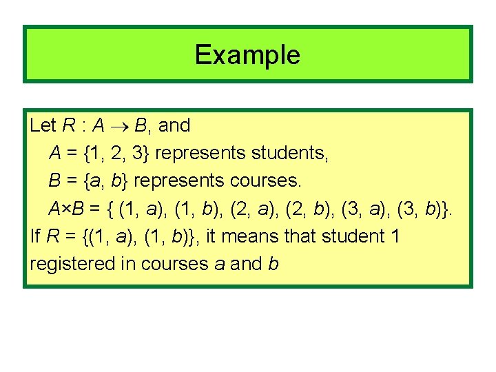 Example Let R : A B, and A = {1, 2, 3} represents students,