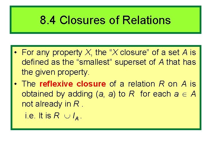 8. 4 Closures of Relations • For any property X, the “X closure” of