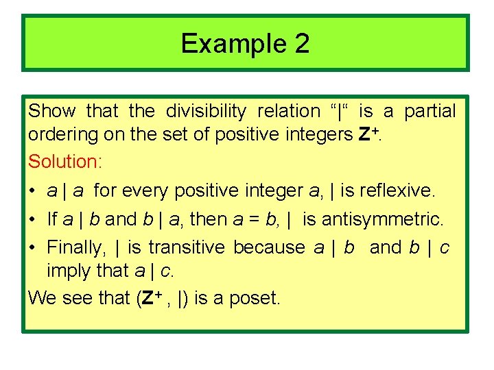 Example 2 Show that the divisibility relation “|“ is a partial ordering on the