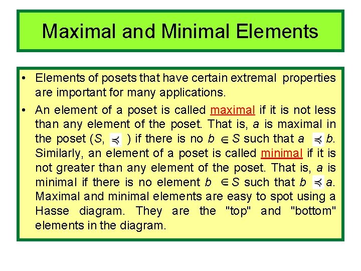 Maximal and Minimal Elements • Elements of posets that have certain extremal properties are