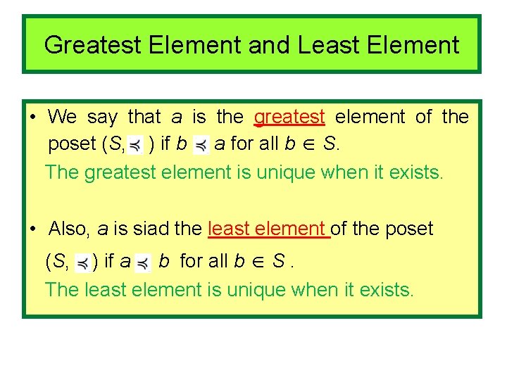 Greatest Element and Least Element • We say that a is the greatest element