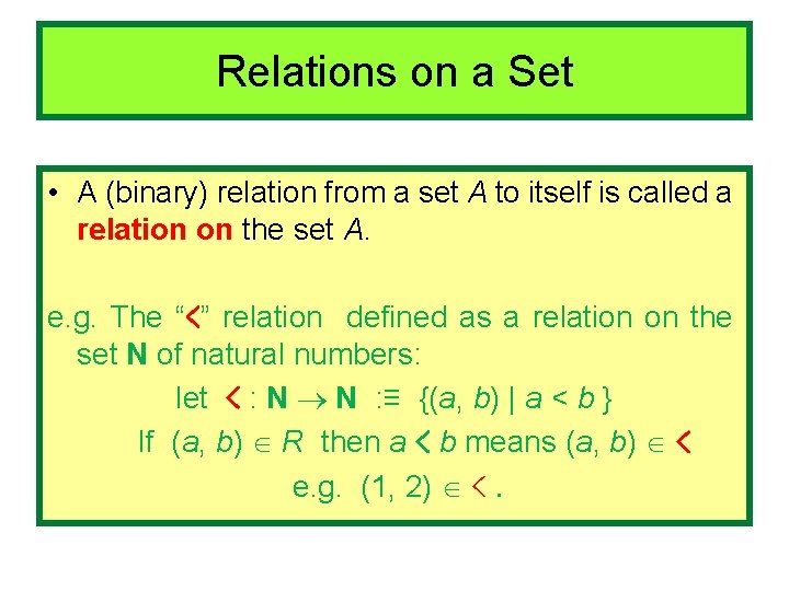 Relations on a Set • A (binary) relation from a set A to itself