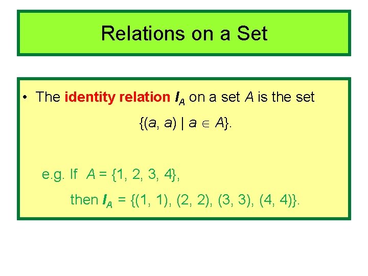 Relations on a Set • The identity relation IA on a set A is