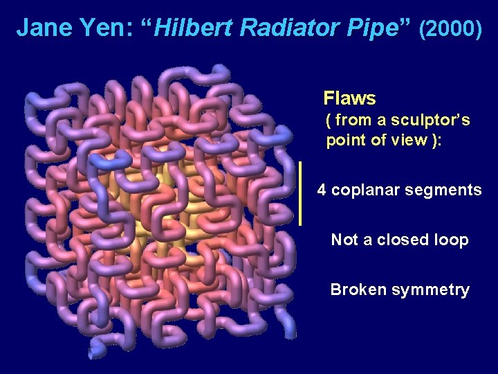 Jane Yen: “Hilbert Radiator Pipe” (2000) Flaws ( from a sculptor’s point of view