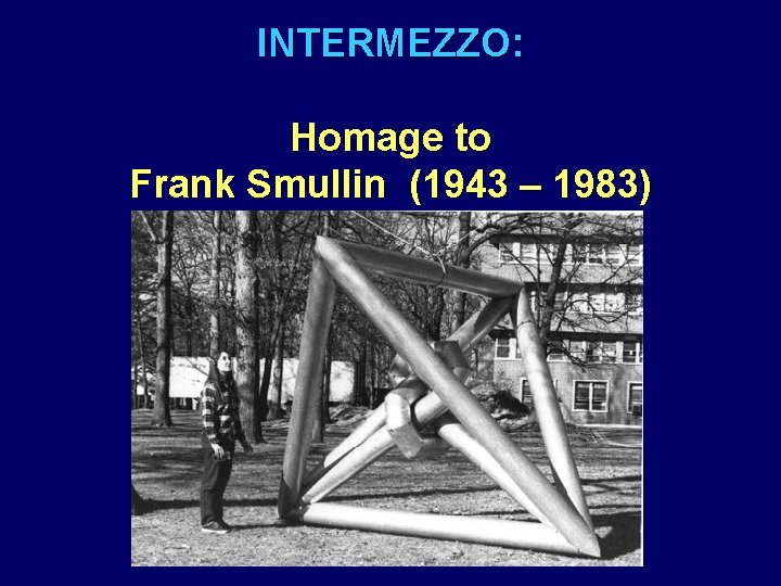 INTERMEZZO: Homage to Frank Smullin (1943 – 1983) 