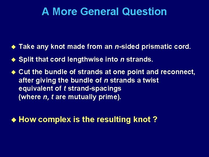 A More General Question u Take any knot made from an n-sided prismatic cord.