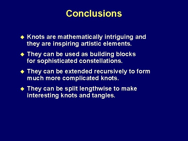 Conclusions u Knots are mathematically intriguing and they are inspiring artistic elements. u They