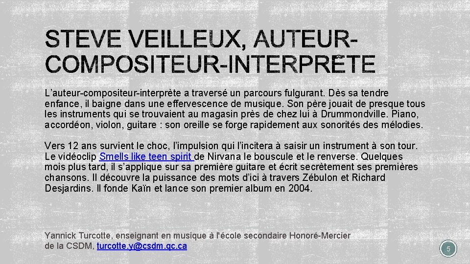 L’auteur-compositeur-interprète a traversé un parcours fulgurant. Dès sa tendre enfance, il baigne dans une