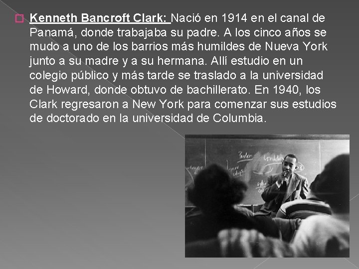 � Kenneth Bancroft Clark: Nació en 1914 en el canal de Panamá, donde trabajaba