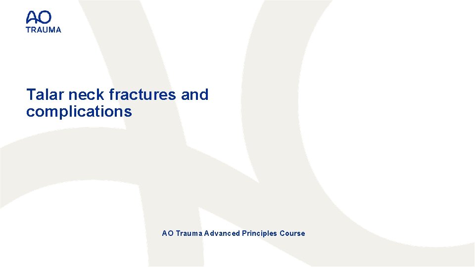 Talar neck fractures and complications AO Trauma Advanced Principles Course 