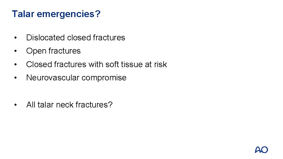 Talar emergencies? • Dislocated closed fractures • Open fractures • Closed fractures with soft