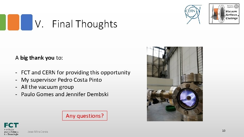 V. Final Thoughts A big thank you to: - FCT and CERN for providing