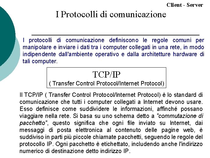Client - Server I Protocolli di comunicazione I protocolli di comunicazione definiscono le regole