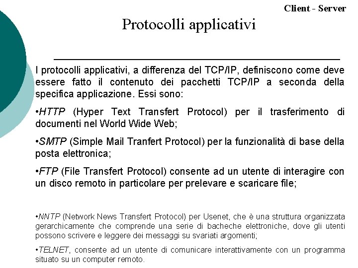 Client - Server Protocolli applicativi I protocolli applicativi, a differenza del TCP/IP, definiscono come