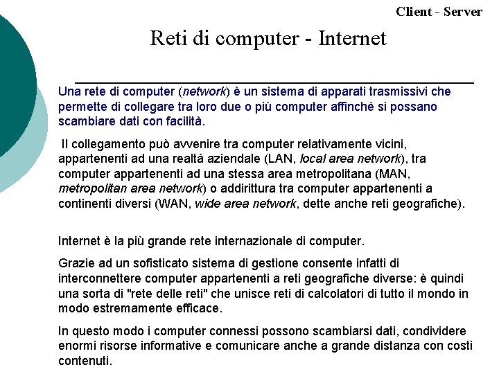 Client - Server Reti di computer - Internet Una rete di computer (network) è