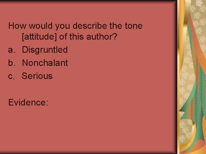 How would you describe the tone [attitude] of this author? a. Disgruntled b. Nonchalant