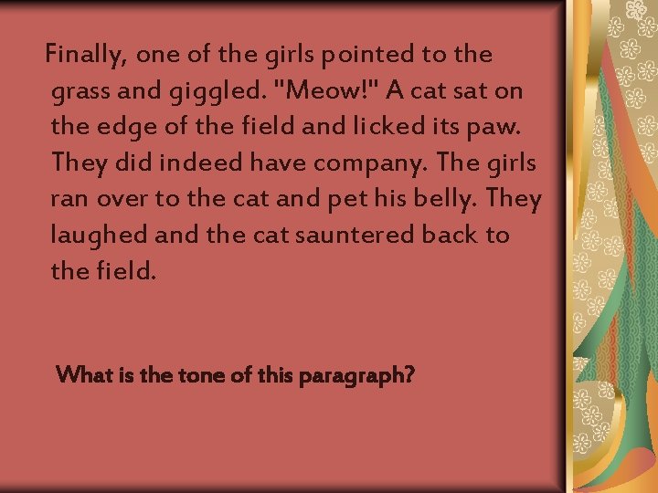 Finally, one of the girls pointed to the grass and giggled. "Meow!" A cat